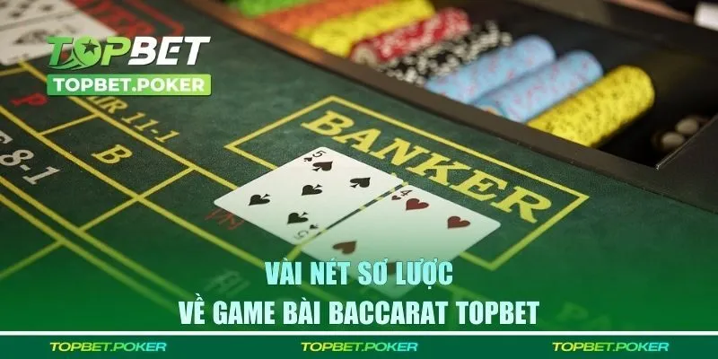 Vài nét sơ lược về game bài baccarat TOPBET