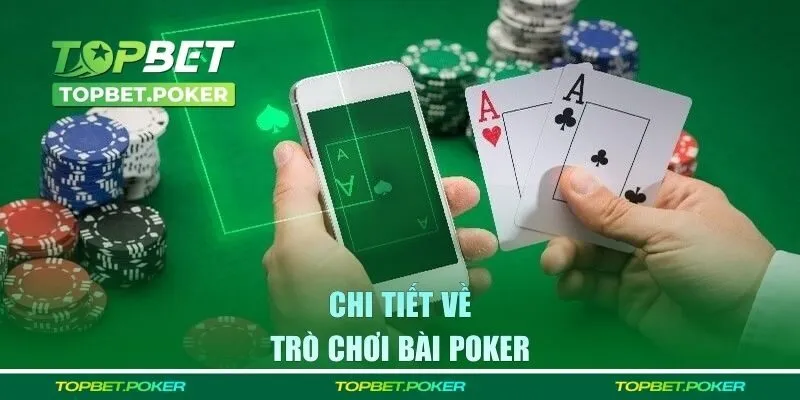Chi tiết về trò chơi bài Poker