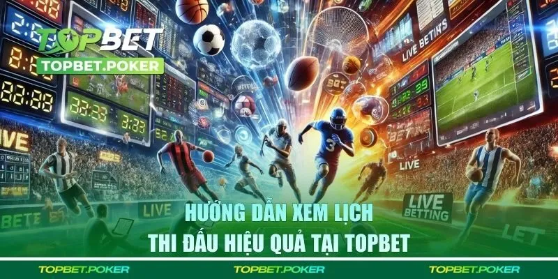 Hướng dẫn xem lịch thi đấu hiệu quả tại TOPBET