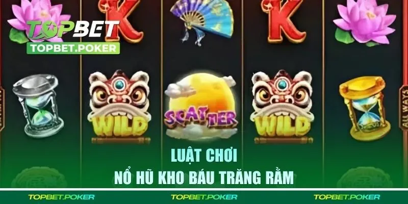 Luật chơi nổ hũ Kho Báu Trăng Rằm dễ hiểu dễ thắng