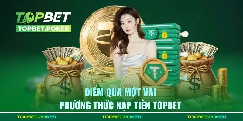 Điểm qua một vài phương thức nạp tiền TOPBET 