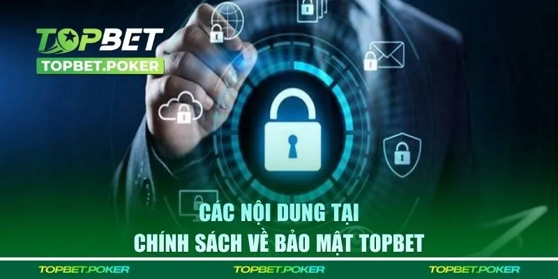 Các nội dung tại chính sách về bảo mật Topbet 