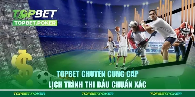 TOPBET chuyên cung cấp lịch trình thi đấu chuẩn xác